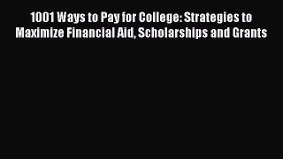 [Online PDF] 1001 Ways to Pay for College: Strategies to Maximize Financial Aid Scholarships