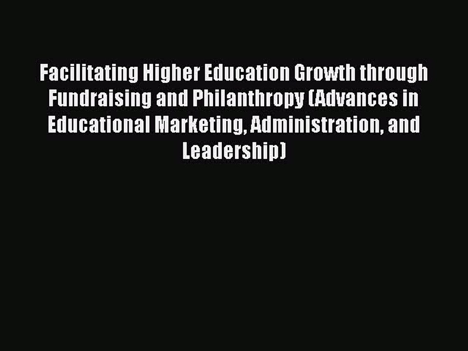 [Online PDF] Facilitating Higher Education Growth through Fundraising and Philanthropy (Advances