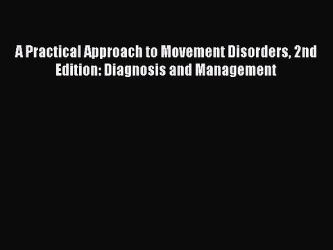 Read A Practical Approach to Movement Disorders 2nd Edition: Diagnosis and Management Ebook