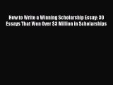 [Online PDF] How to Write a Winning Scholarship Essay: 30 Essays That Won Over $3 Million in