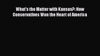 Download Books What's the Matter with Kansas?: How Conservatives Won the Heart of America ebook