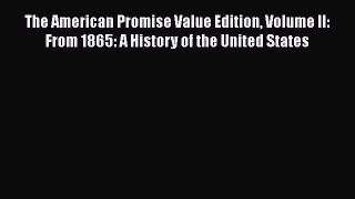 Read Books The American Promise Value Edition Volume II: From 1865: A History of the United