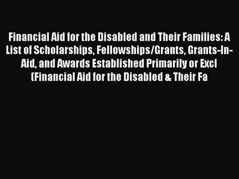 [PDF] Financial Aid for the Disabled and Their Families: A List of Scholarships Fellowships/Grants