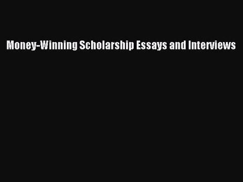 [PDF] Money-Winning Scholarship Essays and Interviews Free Books