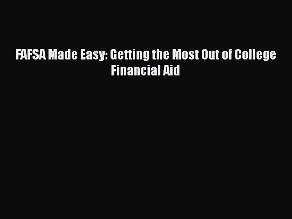 [PDF] FAFSA Made Easy: Getting the Most Out of College Financial Aid Free Books