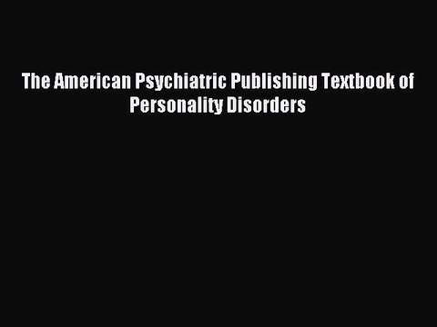 Read The American Psychiatric Publishing Textbook of Personality Disorders PDF Free