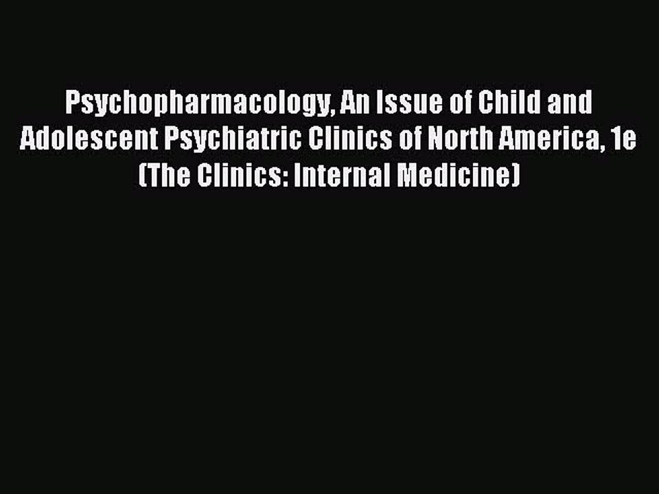 Read Psychopharmacology An Issue of Child and Adolescent Psychiatric Clinics of North America