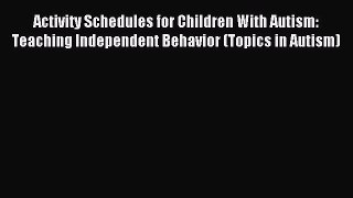 [Download] Activity Schedules for Children With Autism: Teaching Independent Behavior (Topics