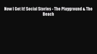 [Download] Now I Get It! Social Stories - The Playground & The Beach PDF Free