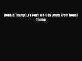 [Online PDF] Donald Trump: Lessons We Can Learn From Donal Trump  Read Online