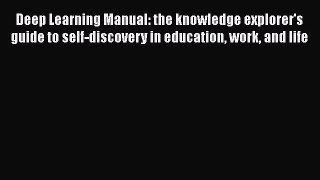 [Online PDF] Deep Learning Manual: the knowledge explorer's guide to self-discovery in education