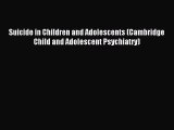 Download Suicide in Children and Adolescents (Cambridge Child and Adolescent Psychiatry) PDF