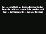 Read Interdomain Multicast Routing: Practical Juniper Networks and Cisco Systems Solutions: