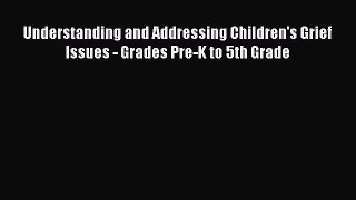 [Download] Understanding and Addressing Children's Grief Issues - Grades Pre-K to 5th Grade