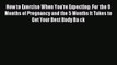 [Download] How to Exercise When You're Expecting: For the 9 Months of Pregnancy and the 5 Months
