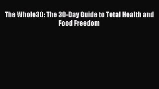 [Download] The Whole30: The 30-Day Guide to Total Health and Food Freedom Read Free