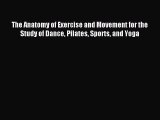 [Download] The Anatomy of Exercise and Movement for the Study of Dance Pilates Sports and Yoga