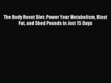 [Download] The Body Reset Diet: Power Your Metabolism Blast Fat and Shed Pounds in Just 15