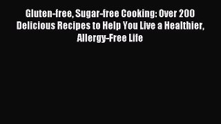[PDF] Gluten-free Sugar-free Cooking: Over 200 Delicious Recipes to Help You Live a Healthier