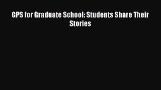 [PDF] GPS for Graduate School: Students Share Their Stories Free Books
