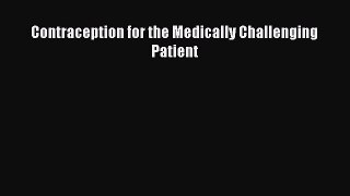 [Download] Contraception for the Medically Challenging Patient PDF Online