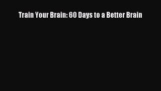 [Download] Train Your Brain: 60 Days to a Better Brain PDF Free