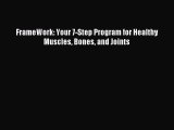 [Download] FrameWork: Your 7-Step Program for Healthy Muscles Bones and Joints Read Online