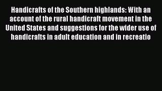[Online PDF] Handicrafts of the Southern highlands: With an account of the rural handicraft
