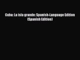 Read Books Cuba: La isla grande: Spanish-Language Edition (Spanish Edition) ebook textbooks