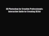 Read 3D Photoshop for Creative Professionals: Interactive Guide for Creating 3D Art Ebook Free
