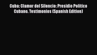 Read Books Cuba: Clamor del Silencio: Presidio PolÃ­tico Cubano. Testimonios (Spanish Edition)