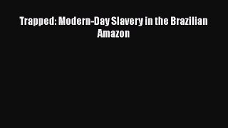 Download Books Trapped: Modern-Day Slavery in the Brazilian Amazon Ebook PDF