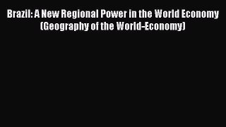 Read Books Brazil: A New Regional Power in the World Economy (Geography of the World-Economy)