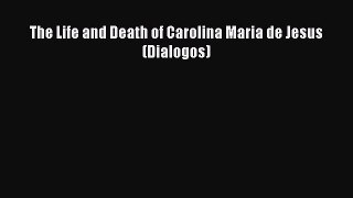 Download Books The Life and Death of Carolina Maria de Jesus (Dialogos) E-Book Download