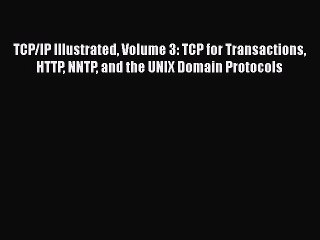 Read TCP/IP Illustrated Volume 3: TCP for Transactions HTTP NNTP and the UNIX Domain Protocols