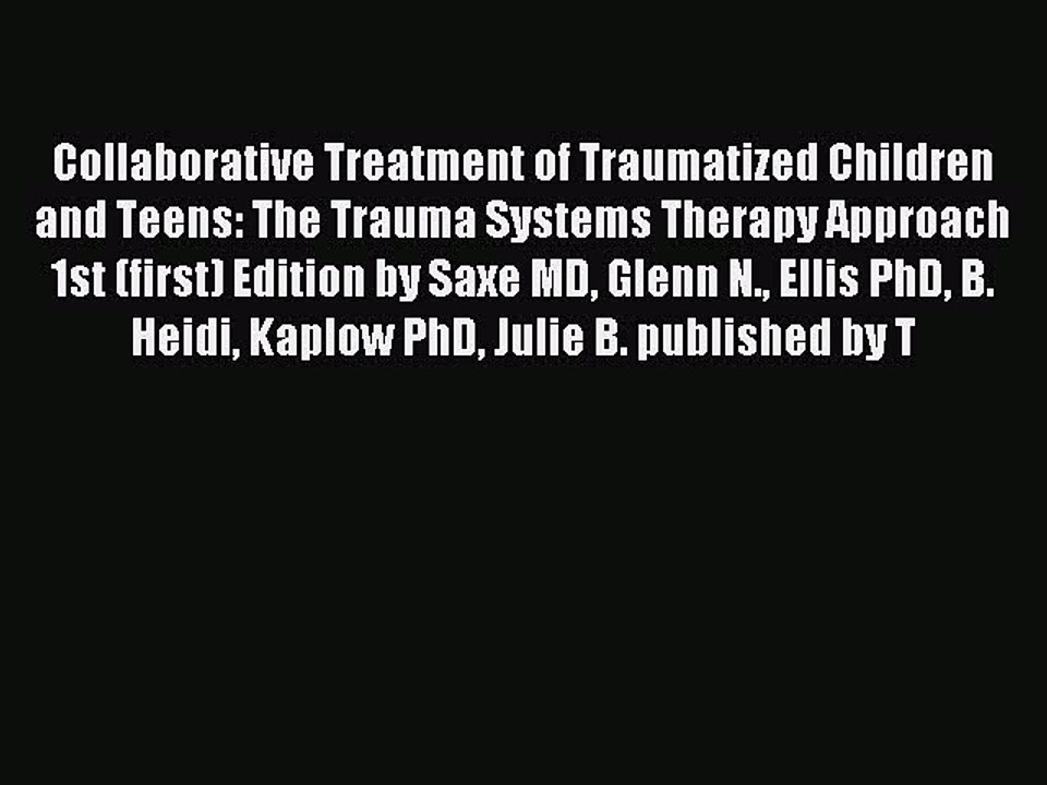 Download Collaborative Treatment of Traumatized Children and Teens: The Trauma Systems Therapy