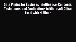 Read Data Mining for Business Intelligence: Concepts Techniques and Applications in Microsoft