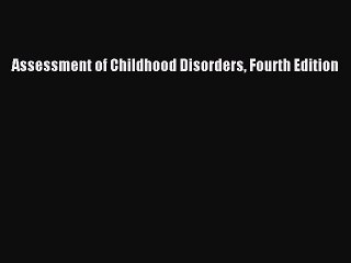 Read Assessment of Childhood Disorders Fourth Edition Ebook Free