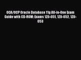 Read OCA/OCP Oracle Database 11g All-in-One Exam Guide with CD-ROM: Exams 1Z0-051 1Z0-052 1Z0-053