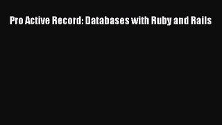 Download Pro Active Record: Databases with Ruby and Rails Ebook Online