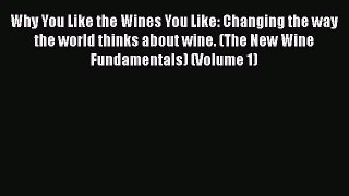 Read Books Why You Like the Wines You Like: Changing the way the world thinks about wine. (The