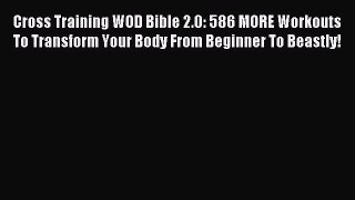 [Download] Cross Training WOD Bible 2.0: 586 MORE Workouts To Transform Your Body From Beginner
