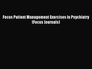 Read Focus Patient Management Exercises in Psychiatry (Focus Journals) Ebook Free