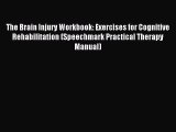 [Download] The Brain Injury Workbook: Exercises for Cognitive Rehabilitation (Speechmark Practical