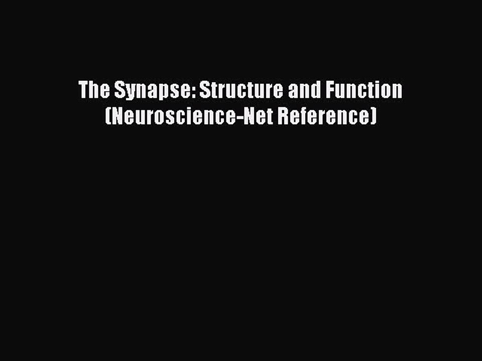 Download The Synapse: Structure and Function (Neuroscience-Net Reference) Ebook Online