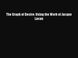 Download The Graph of Desire: Using the Work of Jacque Lacan Ebook Free