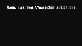 Read Books Magic in a Shaker: A Year of Spirited Libations ebook textbooks