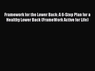 [Download] Framework for the Lower Back: A 6-Step Plan for a Healthy Lower Back (FrameWork