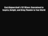 Read Books Gary Vaynerchuk's 101 Wines: Guaranteed to Inspire Delight and Bring Thunder to