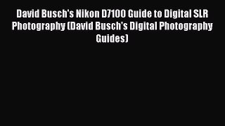 Read David Busch's Nikon D7100 Guide to Digital SLR Photography (David Busch's Digital Photography